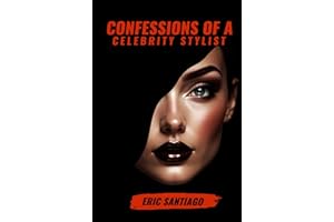 Confessions Of A Celebrity Stylist | Eric Santiago: The Art of Fashion Styling From A TO Z A Modern Guide to Elegance and Trends Mastering Personal ... and Innovation in Contemporary Fashion