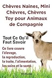 Image de Chevres Naines, Mini Chevres, Chevres Toy Pour Animaux de Compagnie. Tout Ce Qu'il Faut Savoir. Ce Livre Couvre L'Elevage, La Reproduction, La Traite,