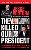 They Killed Our President: 63 Reasons to Believe There Was a Conspiracy to As by Jesse Ventura, Dick Russell