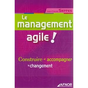 Le management agile !: Construire et accompagner le changement
