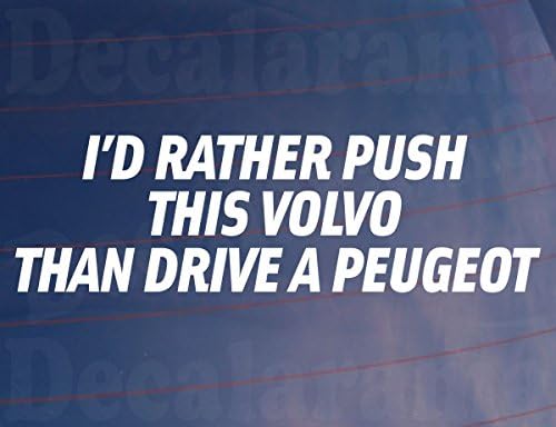 I'D RATHER PUSH THIS VOLVO THAN DRIVE A PEUGEOT Funny Car/Window/Bumper Sticker