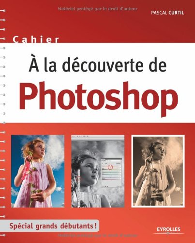 A la découverte de Photoshop : Spécial grands débutants ! en ligne