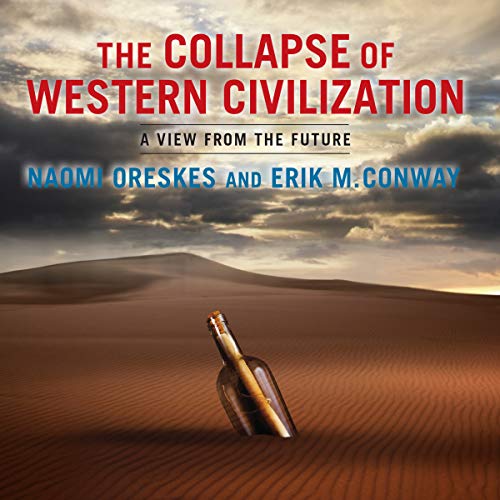 The Collapse of Western Civilization: A View from the Future The Collapse of Western Civilization: A View from the Future