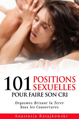 101 Positions Sexuelles Pour Faire Son Cri: Posistions Sexuelles, Sexuelles, Positions, Sex Positions, Sex Book en ligne 101 Positions Sexuelles Pour Faire Son Cri: Posistions Sexuelles, Sexuelles, Positions, Sex Positions, Sex Book en ligne