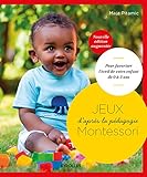 Jeux d'après la pédagogie Montessori: Pour favoriser l'éveil de votre enfant de 0 à 3 ans