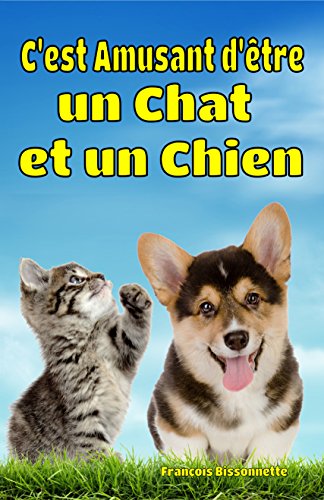 Cest Amusant Dêtre Un Chat Et Un Chien Faits Amusants Sur Les Chats Et Les Chiens Collection Livres Danimaux Pour Enfants T 1