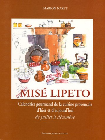 Misé Lipeto Calendrier gourmand de la cuisine provençale : Tome 1, De juillet à décembre francais Misé Lipeto Calendrier gourmand de la cuisine provençale : Tome 1, De juillet à décembre francais