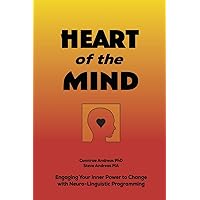 Heart of the Mind: Engaging Your Inner Power to Change with Neuro-Linguistic Programming