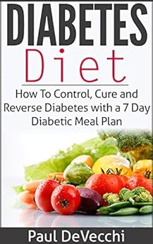 Diabetes: Diabetes Diet: How to Control, Cure and Reverse ...