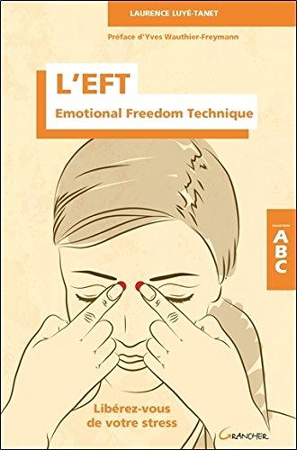 Download L'EFT - Emotional Freedom Technique - Libérez-vous de votre stress - ABC Download L'EFT - Emotional Freedom Technique - Libérez-vous de votre stress - ABC