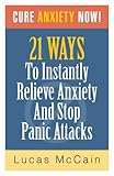 Image de Cure Anxiety Now! 21 Ways To Instantly Relieve Anxiety & Stop Panic Attacks (English Edition)