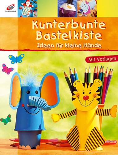 Preisvergleich Produktbild Kunterbunte Bastelkiste: Ideen für kleine Hände