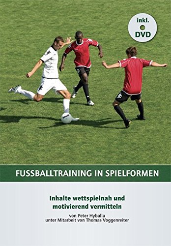 Download Fußballtraining in Spielformen: Inhalte wettspielnah und motivierend vermitteln Download Fußballtraining in Spielformen: Inhalte wettspielnah und motivierend vermitteln