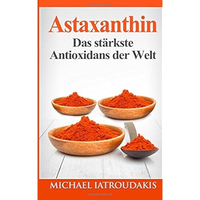 Astaxanthin: Das stärkste Antioxidans der Welt