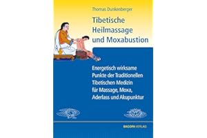 Tibetische Heilmassage und Moxabustion.: Energetisch wirksame Punkte der Traditionellen Tibetischen Medizin für Massage, Moxa und Akupunktur: ... für Massage, Moxa, Aderlass und Akupunktur