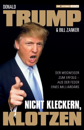 Download Nicht kleckern, klotzen! - Der Wegweiser zum Erfolg- aus der Feder eines Milliardärs Download Nicht kleckern, klotzen! - Der Wegweiser zum Erfolg- aus der Feder eines Milliardärs
