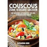 Couscous Rezepte Couscous Kochbuch Einfach Lecker Gesund Salate Suppen Auflaufe Susses Und Mehr Amazon De Hansen Janina Bucher