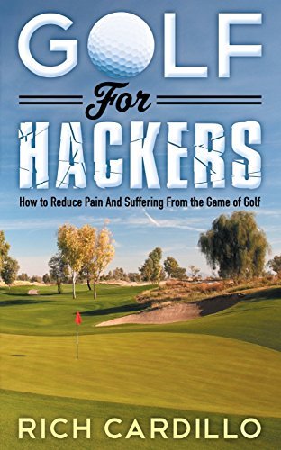 Golf for Hackers: How to Reduce Pain and Suffering from the Game of Golf by Rich Cardillo (2016-05-12) en ligne