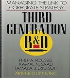 Third Generation R & D: Managing the Link to Corporate Strategy by Philip A. Roussel, Kamal N. Saad