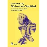 G&ouml;zlemcinin Teknikleri: On Dokuzuncu Y&uuml;zyılda G&ouml;rme ve Modernite &Uuml;zerine