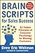 BrainScripts for Sales Success: 21 Hidden Principles of Consumer Psychology for Winning New Customers by 