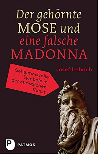 Download Der gehörnte Mose und eine falsche Madonna - Geheimnisvolle Symbole in der christlichen Kunst