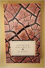 Il Dolore Ungaretti Giuseppe Libri Amazon It