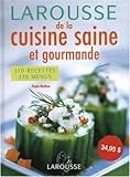 Larousse de la cuisine saine et gourmande