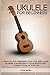 Produktbild Ukulele For Beginners: How You Can Confidently Play Your First Song in under 4 hours, Even if Youve Never Played a Single Chord in Your Life