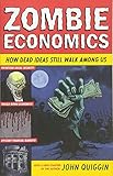 Zombie Economics: How Dead Ideas Still Walk Among Us by 