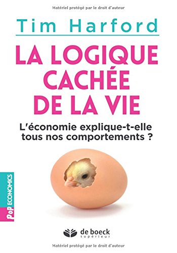 La logique cachée de la vie - L'économie explique-t-elle tous nos comportements ? La logique cachée de la vie - L'économie explique-t-elle tous nos comportements ?