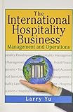 The International Hospitality Business: Management and Operations by 