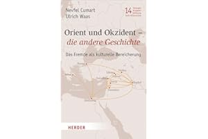 Orient und Okzident - die andere Geschichte. Das Fremde als kulturelle Bereicherung (Veröffentlichungen der Georges-Anawati-Stiftung - Schriftenreihe: Schriftenreihe, Band 14)