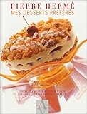 Mes desserts préférés ( une recette inédite de Pierre Hermé offerte)