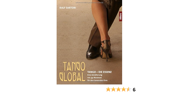 Tango Die Essenz Eine Annaherung Mit 49 Maximen Fur Den Tanzenden Eros Amazon De Ralf Sartori Bucher