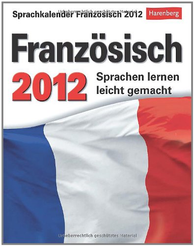 Sprachkalender Französisch 2012: Sprachen lernen leicht gemacht: Übungen, Dialoge, Geschichten