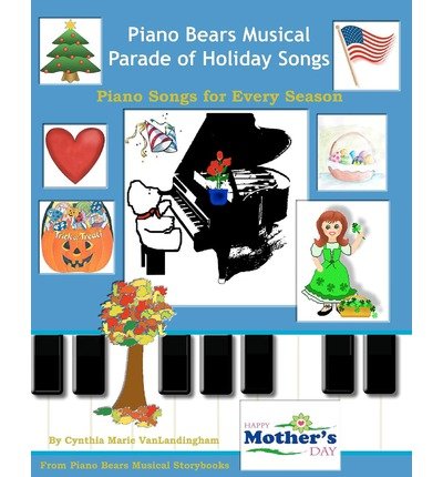 [(Piano Bears Musical Parade of Holiday Songs: Elementary Piano Solos for Every Season of the Year!)] [Author: Cynthia Marie Vanlandingham] published on (August, 2011)