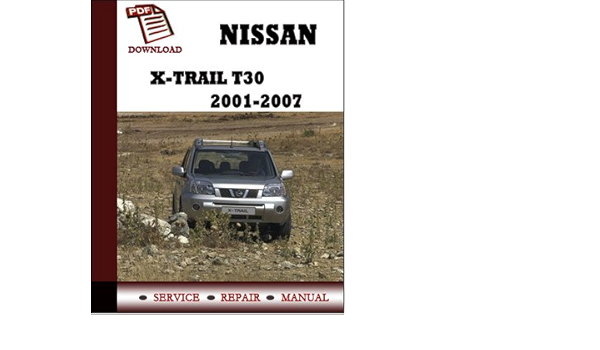 Nissan X Trail T30 2001 2002 2003 2004 2005 2006 2007 Service Repair Workshop Manual Amazon Co Uk Car Motorbike