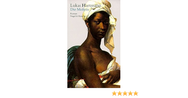 Die Mohrin Roman Amazon De Hartmann Lukas Bucher