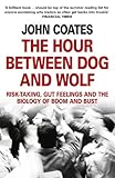 The Hour Between Dog and Wolf: Risk-taking, Gut Feelings and the Biology of Boom and Bust (English Edition) by John Coates