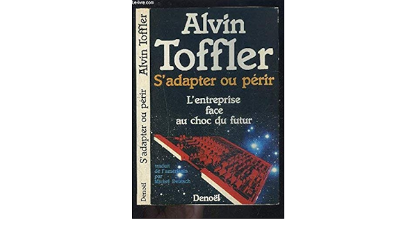 Amazon Fr S Adapter Ou Perir L Entreprise Face Au Choc Du Futur Toffler Alvin Deutsch Michel Livres