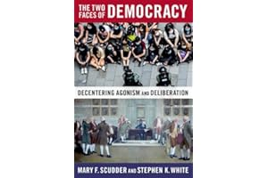 The Two Faces of Democracy: Decentering Agonism and Deliberation