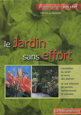 Le jardin sans effort : Pour le plaisir de jardiner Le jardin sans effort : Pour le plaisir de jardiner