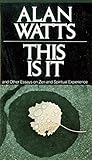 This Is It: and Other Essays on Zen and Spiritual Experience by Alan W. Watts