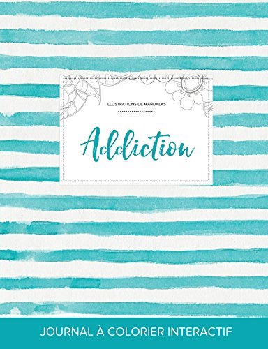 Journal de Coloration Adulte: Addiction (Illustrations de Mandalas, Rayures Turquoise) en ligne Journal de Coloration Adulte: Addiction (Illustrations de Mandalas, Rayures Turquoise) en ligne