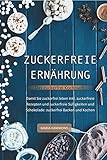 Zuckerfreie Ernährung - Das zuckerfrei Kochbuch: Damit Sie zuckerfrei leben inkl. zuckerfreie Rezepte und zuckerfreie Süßigkeiten und Schokolade: zuckerfrei Backen und Kochen by Maria Hammond