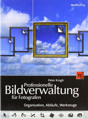 Download Professionelle Bildverwaltung für Fotografen: Organisation, Abläufe, Werkzeuge
