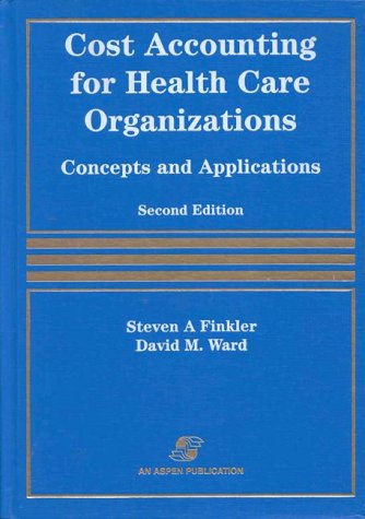 Cost Accounting for Health Care Organizations: Concepts and Applications livre