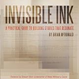 Invisible Ink: A Practical Guide to Building Stories that Resonate by 