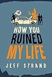 How You Ruined My Life (English Edition) by Jeff Strand